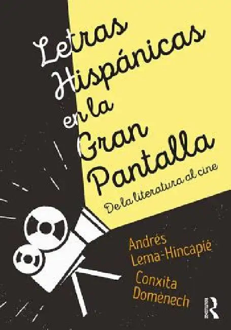 Letras Hispánicas En La Gran Pantalla: de la Literatura Al Cine by Andres Lema-Hincapie