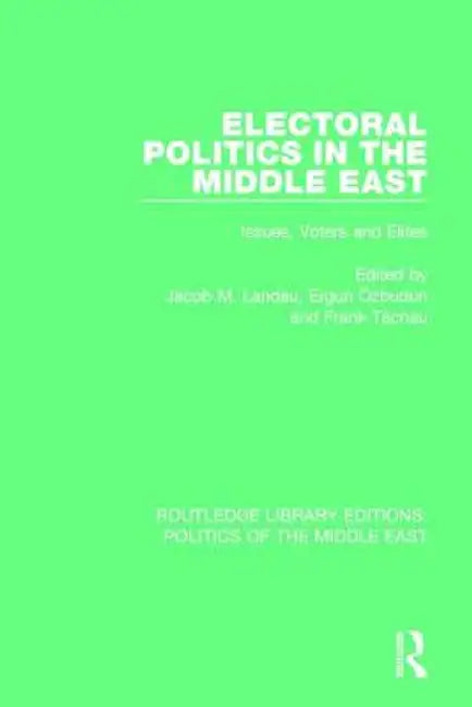 Electoral Politics in the Middle East: Issues, Voters and Elites by Jacob M. Landau