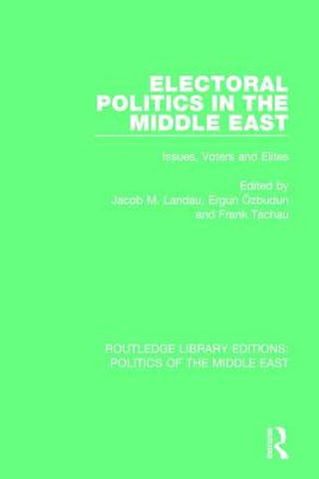 Electoral Politics in the Middle East: Issues, Voters and Elites by Jacob M. Landau