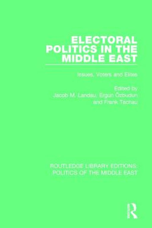 Electoral Politics in the Middle East: Issues, Voters and Elites by Jacob M. Landau