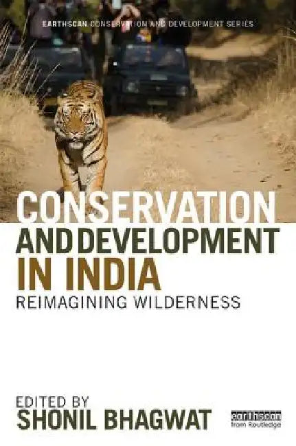 Conservation and Development in India: Reimagining Wilderness by Shonil Bhagwat