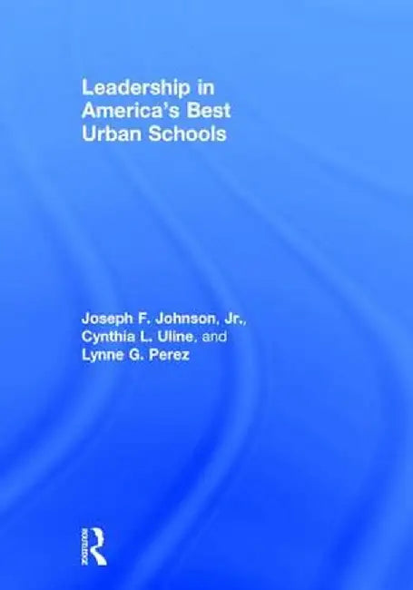 Leadership in America's Best Urban Schools by Joseph F. Johnson Jr.