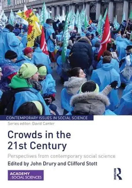Crowds in the 21st Century: Perspectives from Contemporary Social Science by John Drury