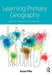 Learning Primary Geography: Ideas and inspiration from classrooms by Susan Pike