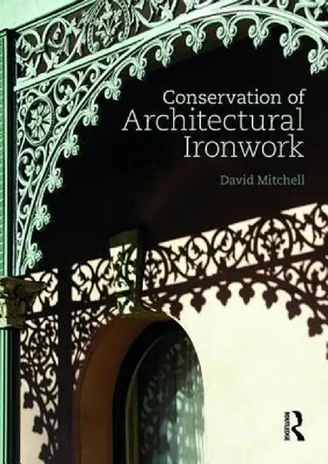 Conservation of Architectural Ironwork by David S. Mitchell