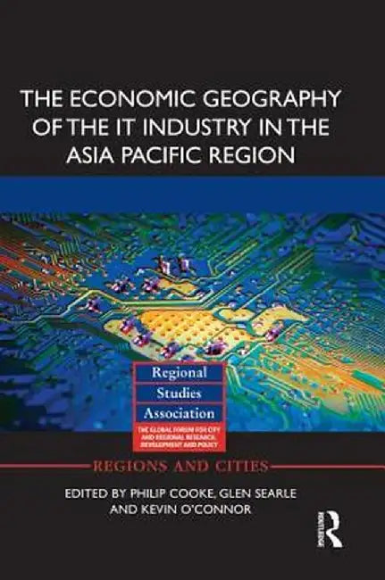 The Economic Geography of the It Industry in the Asia Pacific Region by Philip Cooke