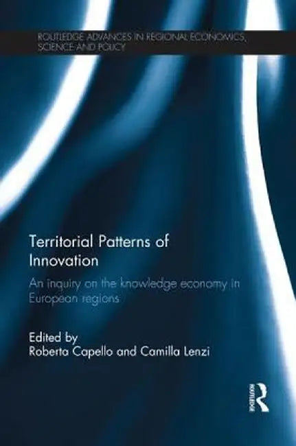 Territorial Patterns of Innovation: An Inquiry on the Knowledge Economy in European Regions by Roberta Capello