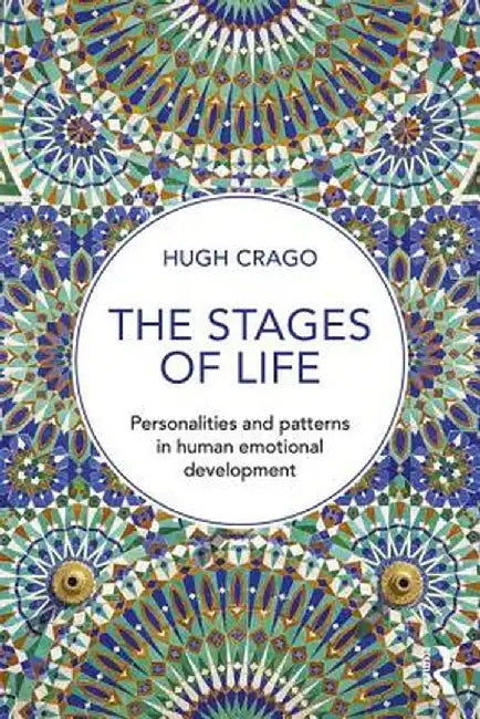 The Stages of Life: Personalities and Patterns in Human Emotional Development by Hugh Crago