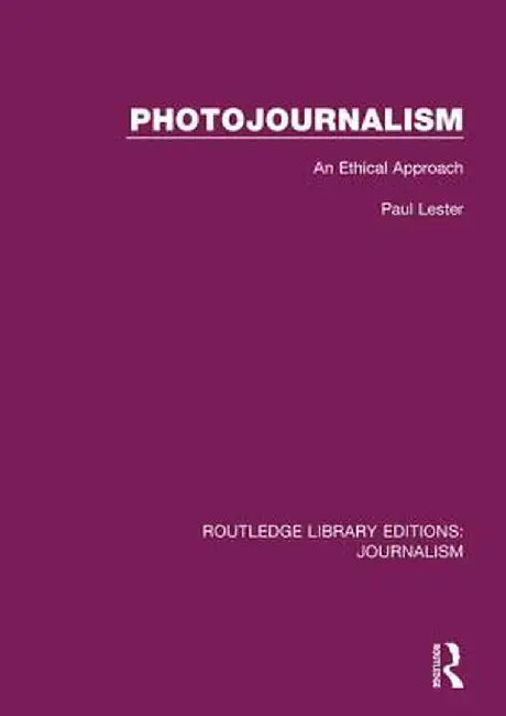Photojournalism: An Ethical Approach by Paul Martin Lester