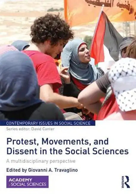 Protest, Movements, and Dissent in the Social Sciences: A Multidisciplinary Perspective by Giovanni Travaglino
