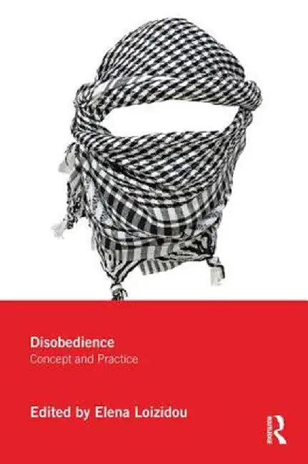 Disobedience: Concept and Practice by Elena Loizidou