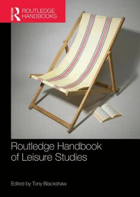 Routledge Handbook of Leisure Studies by Tony Blackshaw