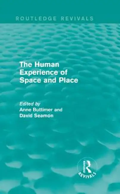The Human Experience of Space and Place by Anne Buttimer