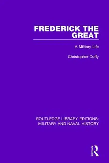 Frederick the Great: A Military Life by Christopher Duffy