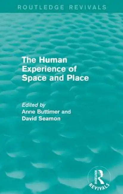 The Human Experience of Space and Place by Anne Buttimer