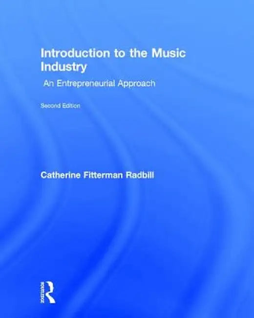 Introduction to the Music Industry: An Entrepreneurial Approach by Cather Fitterman Radbill