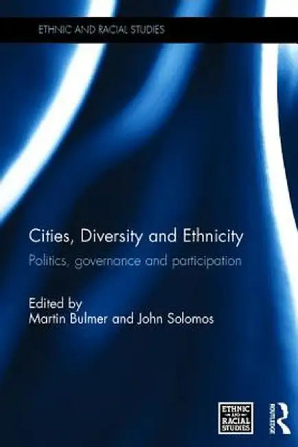 Cities, Diversity and Ethnicity: Politics, Governance and Participation by Martin Bulmer