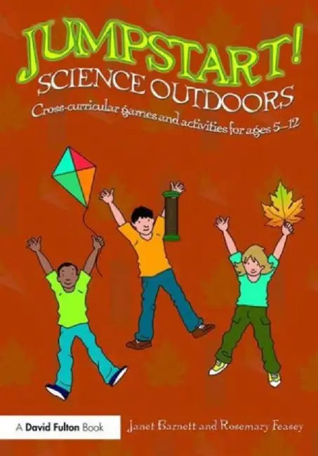 Jumpstart! Science Outdoors: Cross-Curricular Games and Activities for Ages 5-12 by Janet Barnett