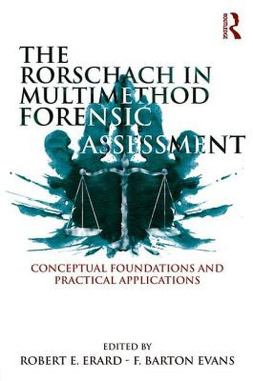 The Rorschach in Multimethod Forensic Assessment: Conceptual Foundations and Practical Applications by Robert E. Erard