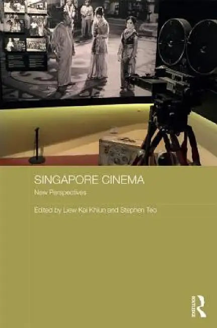 Singapore Cinema: New Perspectives by Kai Khiun Liew, Stephen Teo