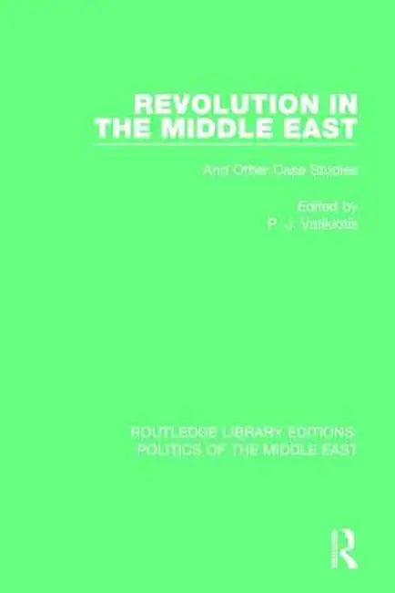 Revolution in the Middle East: And Other Case Studies by P.J. Vatikiotis