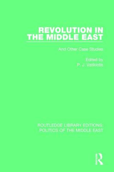 Revolution in the Middle East: And Other Case Studies by P.J. Vatikiotis