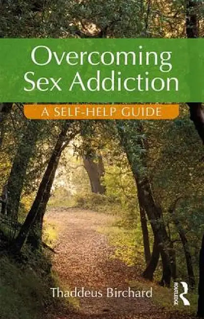 Overcoming Sex Addiction: A Self-Help guide by Thaddeus Birchard