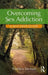 Overcoming Sex Addiction: A Self-Help guide by Thaddeus Birchard