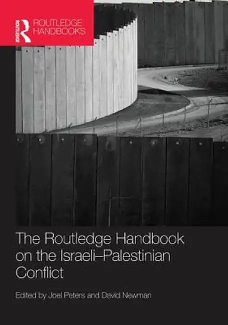 Routledge Handbook on the Israeli-Palestinian Conflict by Joel Peters