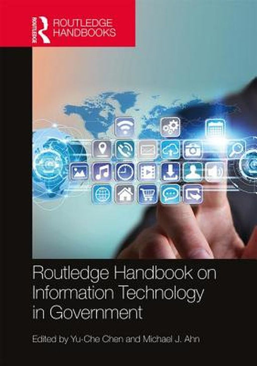 Routledge Handbook on Information Technology in Government by Michael J. Ahn