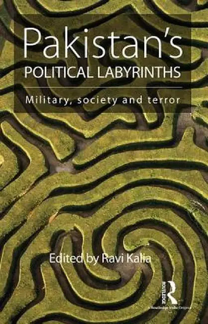 Pakistan's Political Labyrinths: Military, Society and Terror by Ravi Kalia