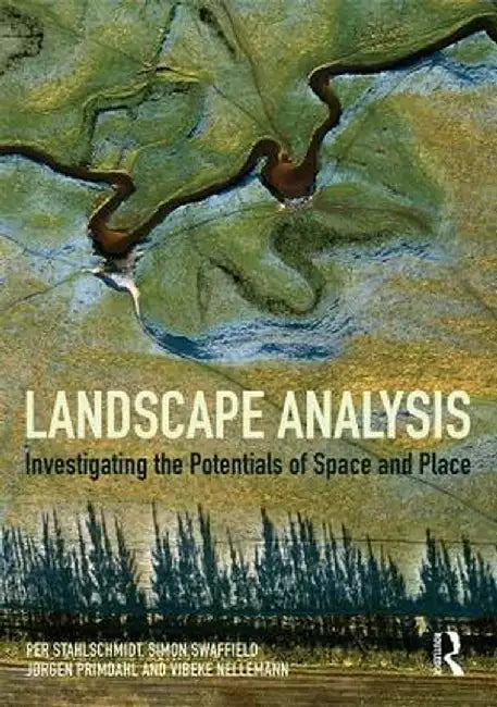 Landscape Analysis: Investigating the Potentials of Space and Place by Per Stahlschmidt