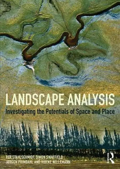 Landscape Analysis: Investigating the Potentials of Space and Place by Per Stahlschmidt