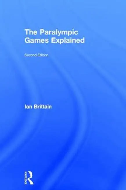 The Paralympic Games Explained by Ian Brittain