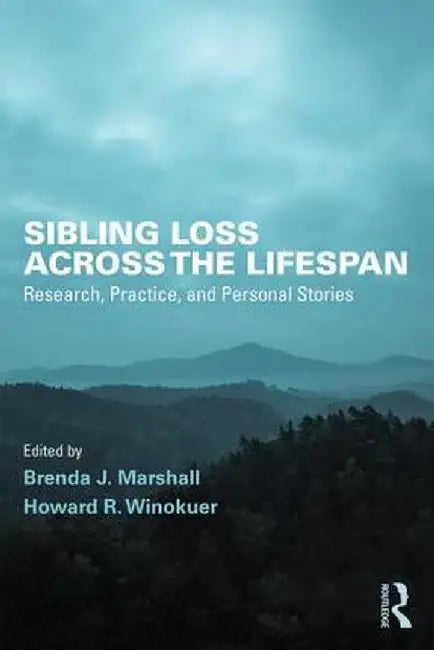 Sibling Loss Across the Lifespan: Research, Practice, and Personal Stories by Brenda J. Marshall