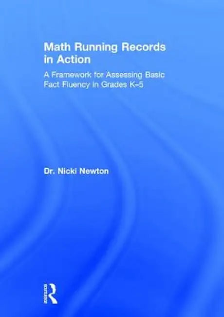 Math Running Records in Action: A Framework for Assessing Basic Fact Fluency in Grades K-5 by Nicki Newton