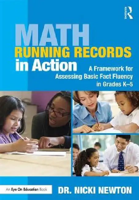 Math Running Records in Action: A Framework for Assessing Basic Fact Fluency in Grades K-5 by Nicki Newton