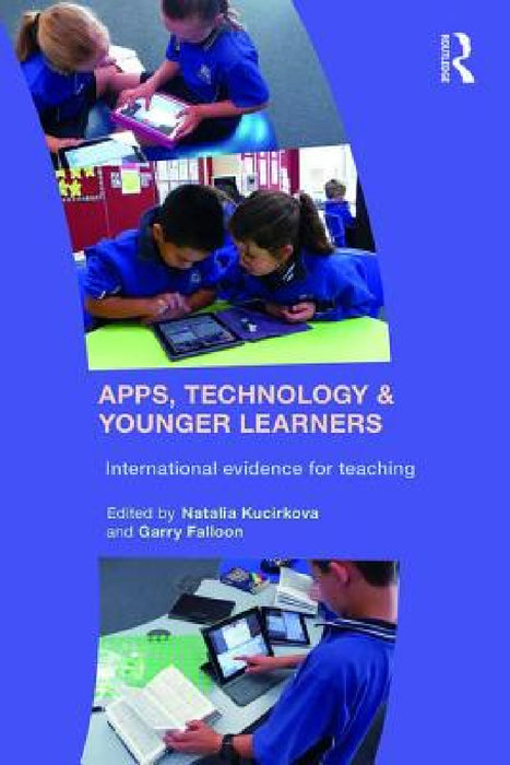 Apps, Technology and Younger Learners: International evidence for teaching by Natalia Kucirkova, Garry Falloon