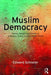 Muslim Democracy: Politics, Religion and Society in Indonesia, Turkey and the Islamic World by Edward Schneier