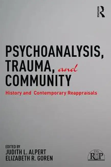 Psychoanalysis, Trauma, and Community: History and Contemporary Reappraisals by Judith L. Alpert