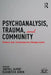 Psychoanalysis, Trauma, and Community: History and Contemporary Reappraisals by Judith L. Alpert