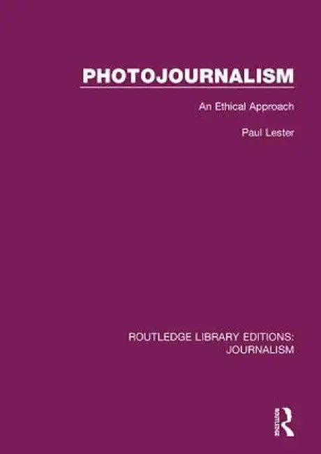 Photojournalism: An Ethical Approach by Paul Martin Lester