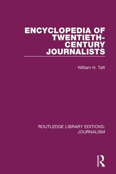 Encyclopedia of Twentieth Century Journalists by William H. Taft