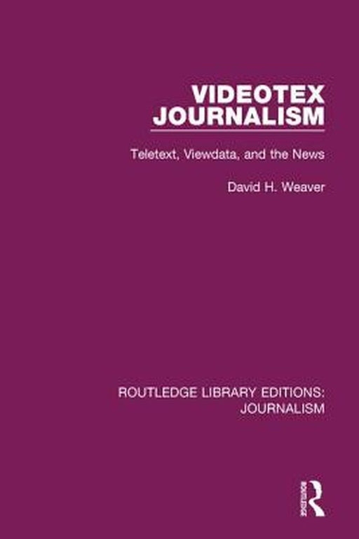 Videotex Journalism: Teletext Viewdata and the News by David H. Weaver