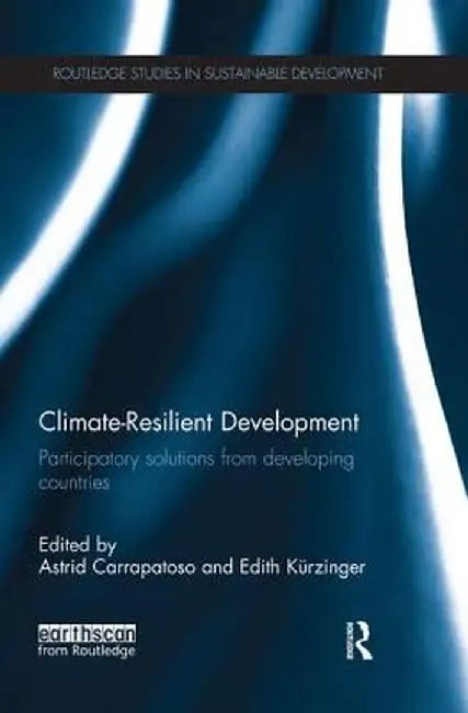 Climate-Resilient Development: Participatory Solutions from Developing Countries by Astrid Carrapatoso