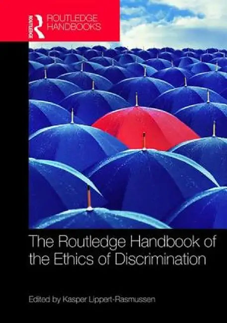 The Routledge Handbook of the Ethics of Discrimination by Kasper Lippert-Rasmussen