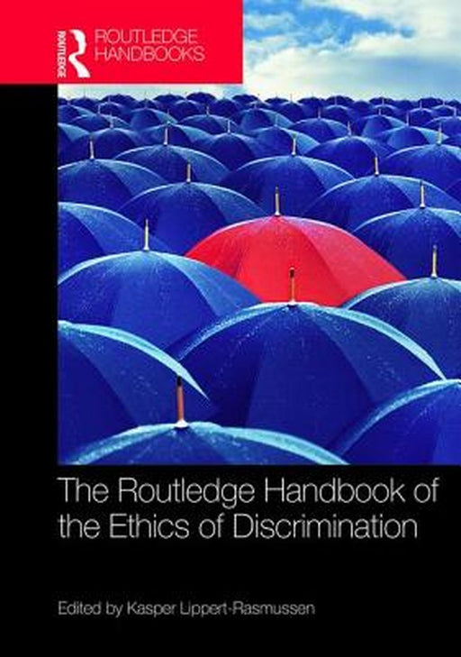 The Routledge Handbook of the Ethics of Discrimination by Kasper Lippert-Rasmussen