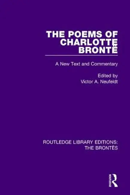 The Poems of Charlotte Brontë: A New Text and Commentary by Victor A. Neufeldt