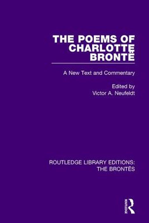 The Poems of Charlotte Brontë: A New Text and Commentary by Victor A. Neufeldt