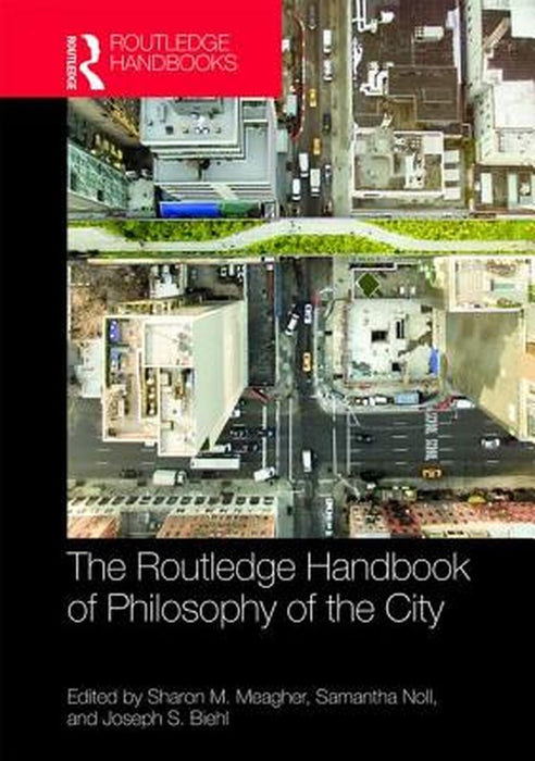 Routledge Handbook of the Philosophy of the City by Meagher Sharon